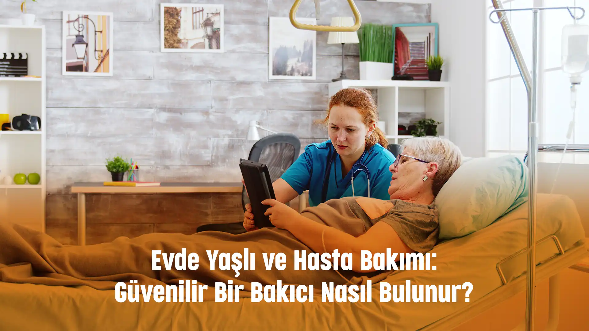 Evde Yaşlı ve Hasta Bakımı: Güvenilir Bir Bakıcı Nasıl Bulunur