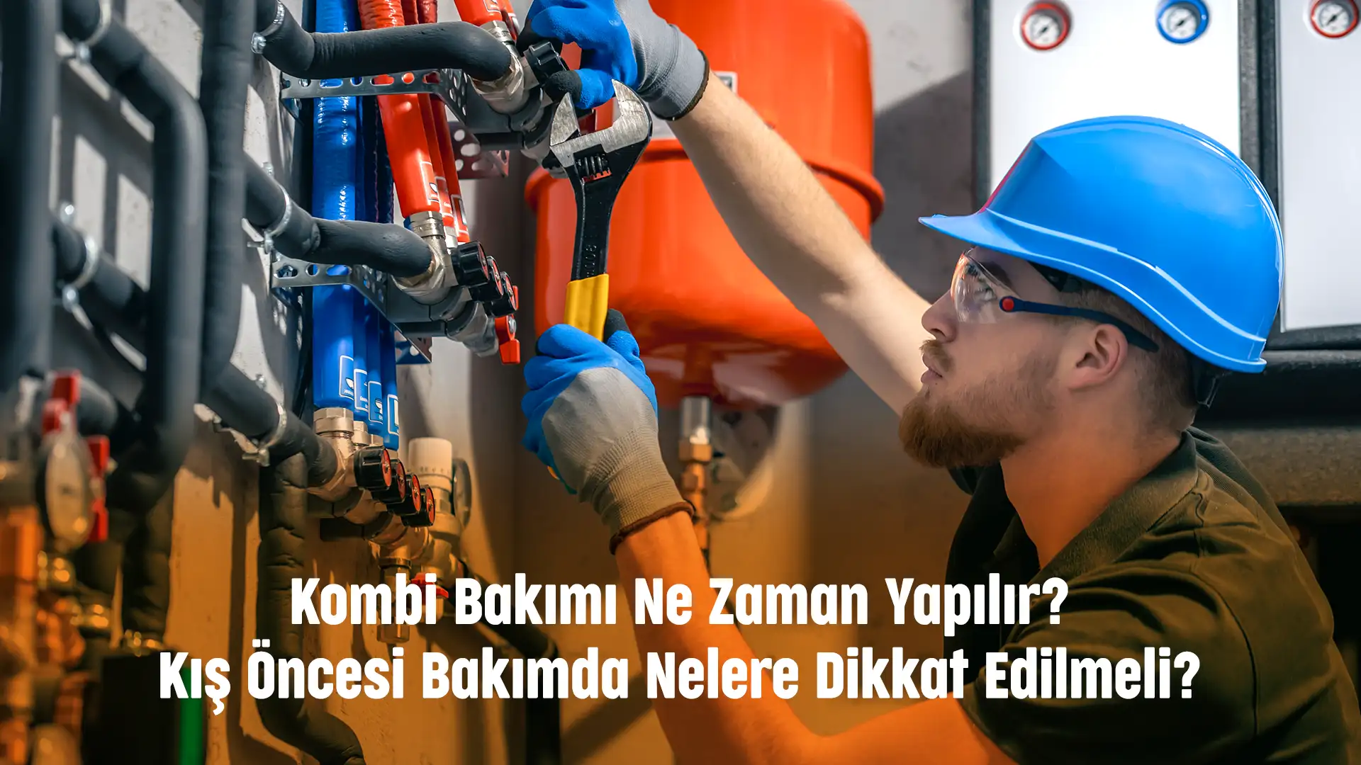 Kombi Bakımı Ne Zaman Yapılır? Kış Öncesi Bakımda Nelere Dikkat Edilmeli?